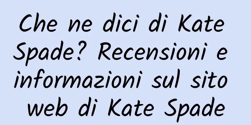 Che ne dici di Kate Spade? Recensioni e informazioni sul sito web di Kate Spade