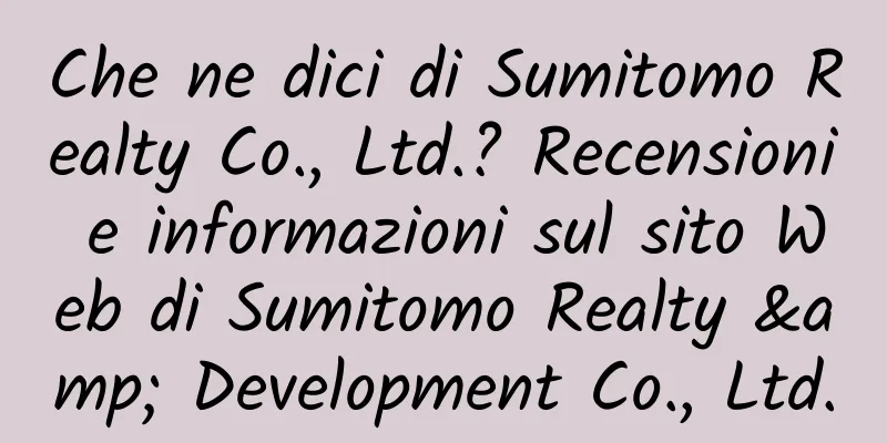 Che ne dici di Sumitomo Realty Co., Ltd.? Recensioni e informazioni sul sito Web di Sumitomo Realty & Development Co., Ltd.