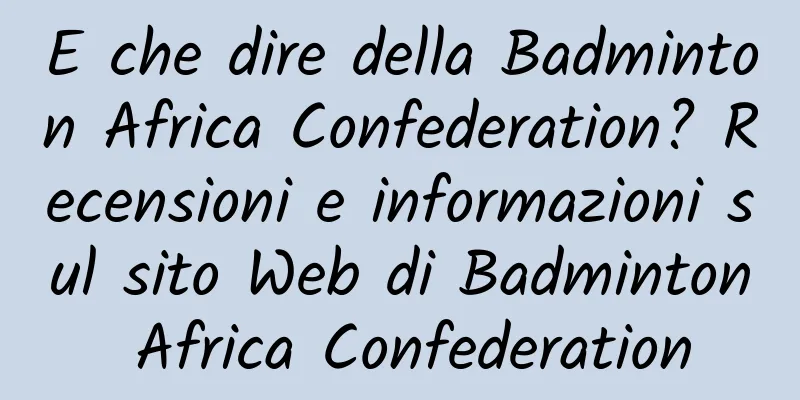 E che dire della Badminton Africa Confederation? Recensioni e informazioni sul sito Web di Badminton Africa Confederation