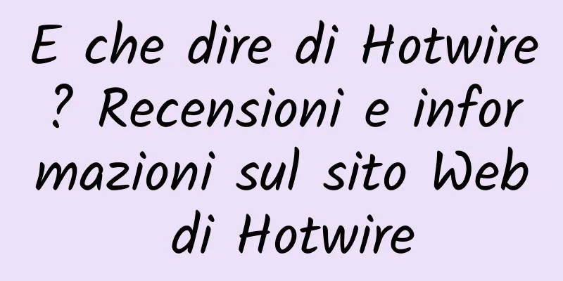 E che dire di Hotwire? Recensioni e informazioni sul sito Web di Hotwire