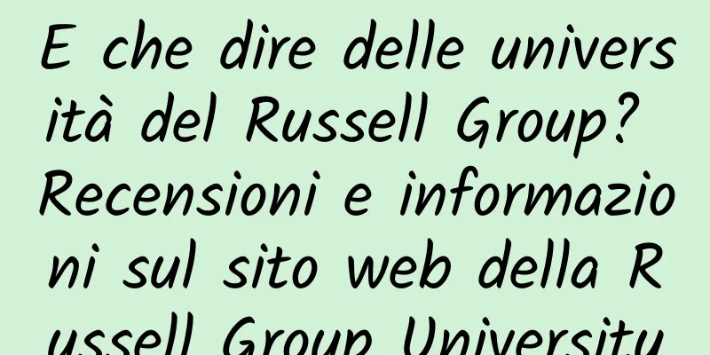 E che dire delle università del Russell Group? Recensioni e informazioni sul sito web della Russell Group University