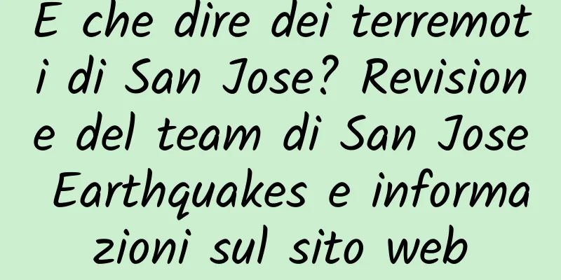 E che dire dei terremoti di San Jose? Revisione del team di San Jose Earthquakes e informazioni sul sito web