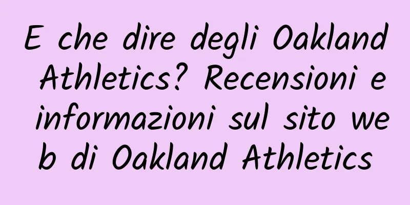 E che dire degli Oakland Athletics? Recensioni e informazioni sul sito web di Oakland Athletics