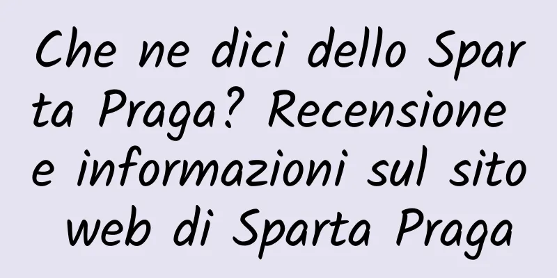 Che ne dici dello Sparta Praga? Recensione e informazioni sul sito web di Sparta Praga