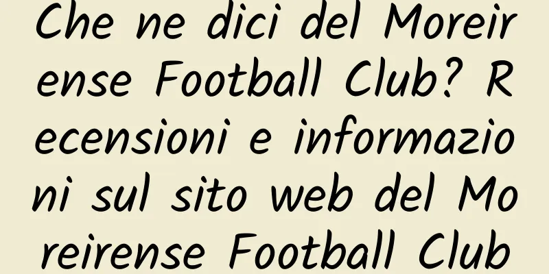 Che ne dici del Moreirense Football Club? Recensioni e informazioni sul sito web del Moreirense Football Club