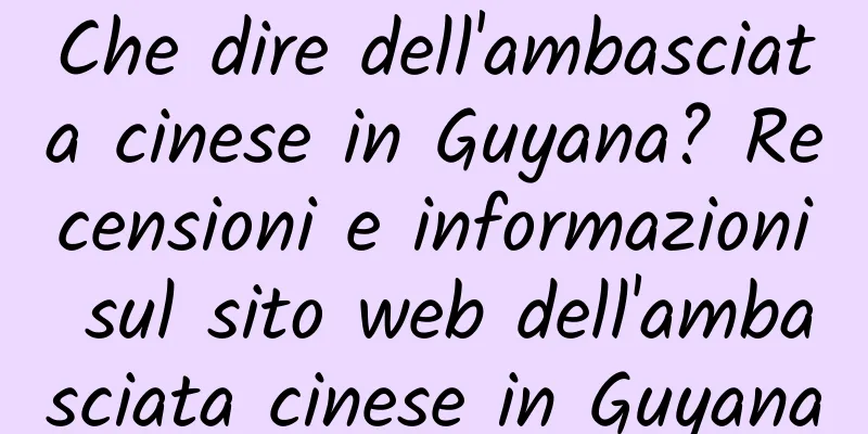 Che dire dell'ambasciata cinese in Guyana? Recensioni e informazioni sul sito web dell'ambasciata cinese in Guyana