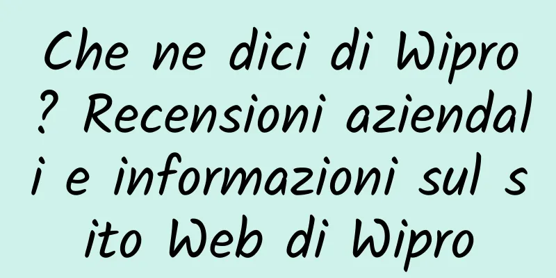 Che ne dici di Wipro? Recensioni aziendali e informazioni sul sito Web di Wipro