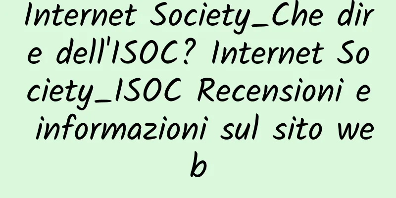 Internet Society_Che dire dell'ISOC? Internet Society_ISOC Recensioni e informazioni sul sito web