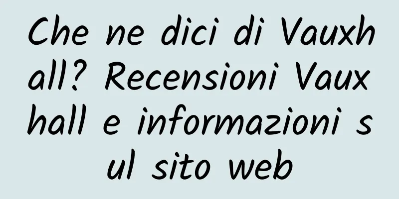 Che ne dici di Vauxhall? Recensioni Vauxhall e informazioni sul sito web