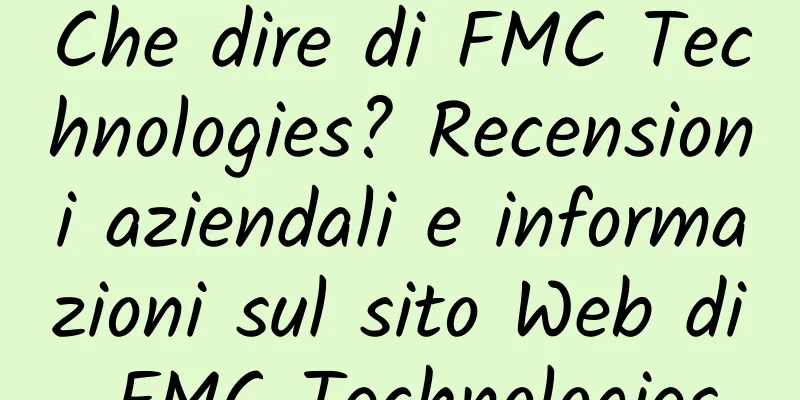 Che dire di FMC Technologies? Recensioni aziendali e informazioni sul sito Web di FMC Technologies