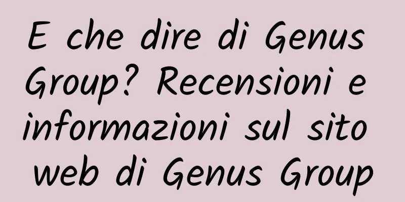 E che dire di Genus Group? Recensioni e informazioni sul sito web di Genus Group