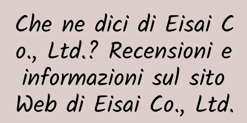 Che ne dici di Eisai Co., Ltd.? Recensioni e informazioni sul sito Web di Eisai Co., Ltd.