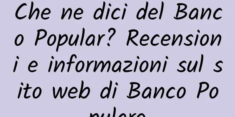 Che ne dici del Banco Popular? Recensioni e informazioni sul sito web di Banco Populare