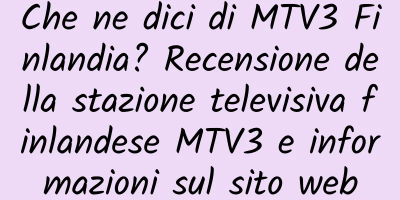 Che ne dici di MTV3 Finlandia? Recensione della stazione televisiva finlandese MTV3 e informazioni sul sito web