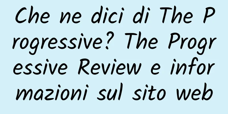 Che ne dici di The Progressive? The Progressive Review e informazioni sul sito web