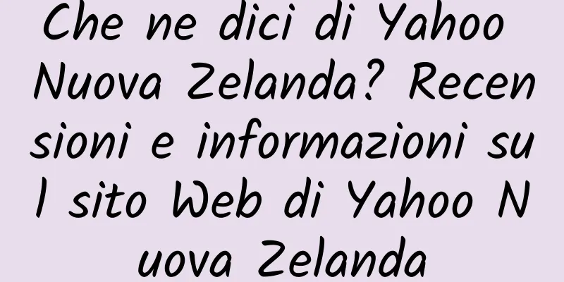 Che ne dici di Yahoo Nuova Zelanda? Recensioni e informazioni sul sito Web di Yahoo Nuova Zelanda
