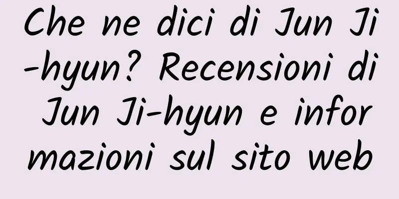Che ne dici di Jun Ji-hyun? Recensioni di Jun Ji-hyun e informazioni sul sito web