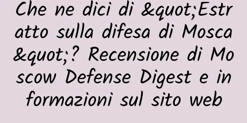 Che ne dici di "Estratto sulla difesa di Mosca"? Recensione di Moscow Defense Digest e informazioni sul sito web