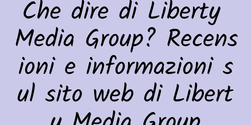 Che dire di Liberty Media Group? Recensioni e informazioni sul sito web di Liberty Media Group
