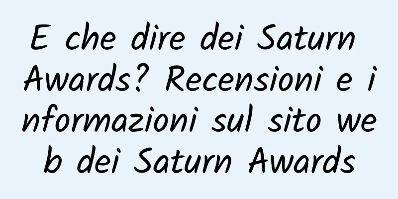 E che dire dei Saturn Awards? Recensioni e informazioni sul sito web dei Saturn Awards