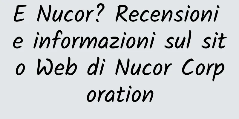 E Nucor? Recensioni e informazioni sul sito Web di Nucor Corporation