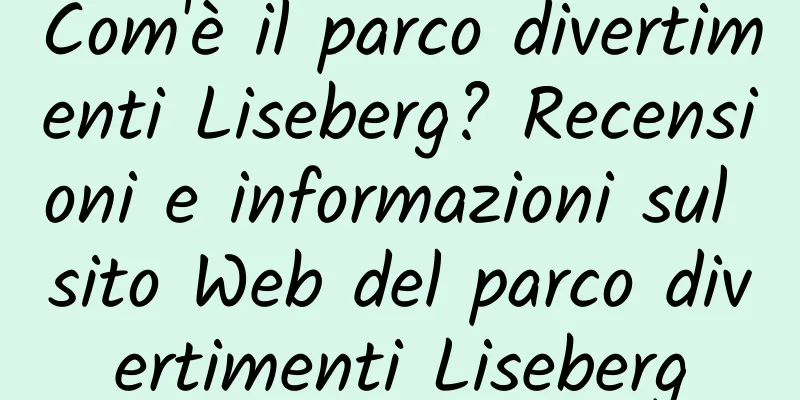 Com'è il parco divertimenti Liseberg? Recensioni e informazioni sul sito Web del parco divertimenti Liseberg