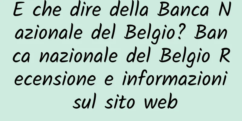 E che dire della Banca Nazionale del Belgio? Banca nazionale del Belgio Recensione e informazioni sul sito web