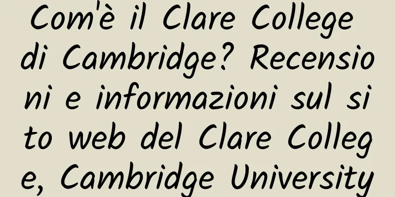 Com'è il Clare College di Cambridge? Recensioni e informazioni sul sito web del Clare College, Cambridge University