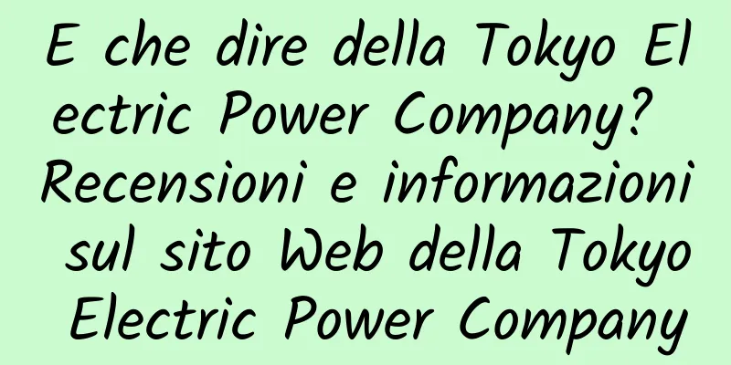 E che dire della Tokyo Electric Power Company? Recensioni e informazioni sul sito Web della Tokyo Electric Power Company