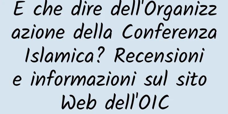 E che dire dell'Organizzazione della Conferenza Islamica? Recensioni e informazioni sul sito Web dell'OIC