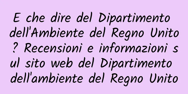 E che dire del Dipartimento dell'Ambiente del Regno Unito? Recensioni e informazioni sul sito web del Dipartimento dell'ambiente del Regno Unito