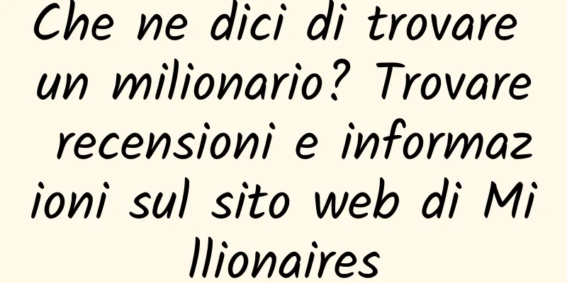 Che ne dici di trovare un milionario? Trovare recensioni e informazioni sul sito web di Millionaires