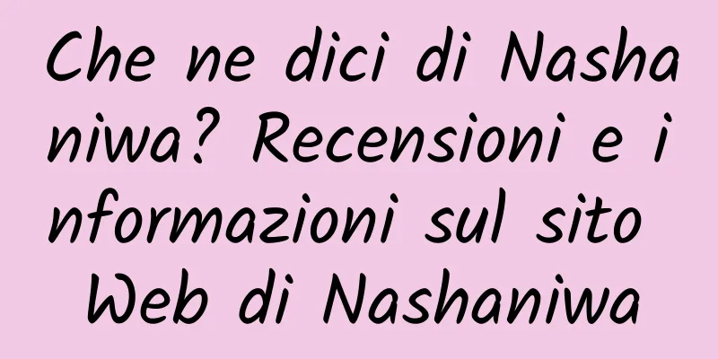 Che ne dici di Nashaniwa? Recensioni e informazioni sul sito Web di Nashaniwa