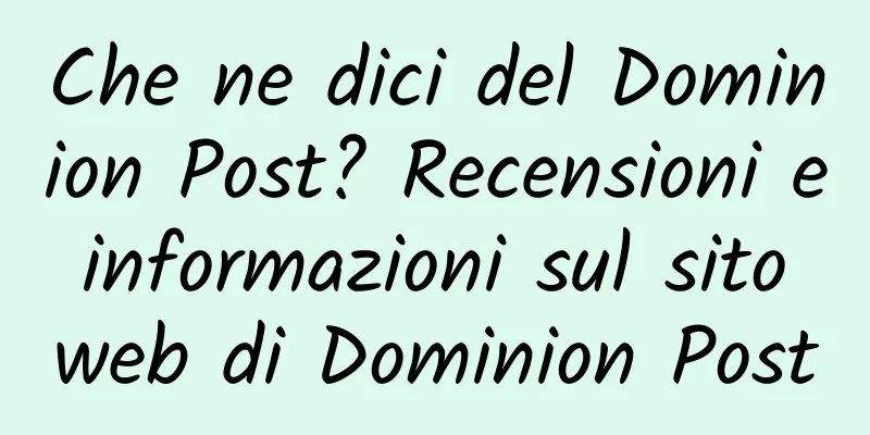 Che ne dici del Dominion Post? Recensioni e informazioni sul sito web di Dominion Post