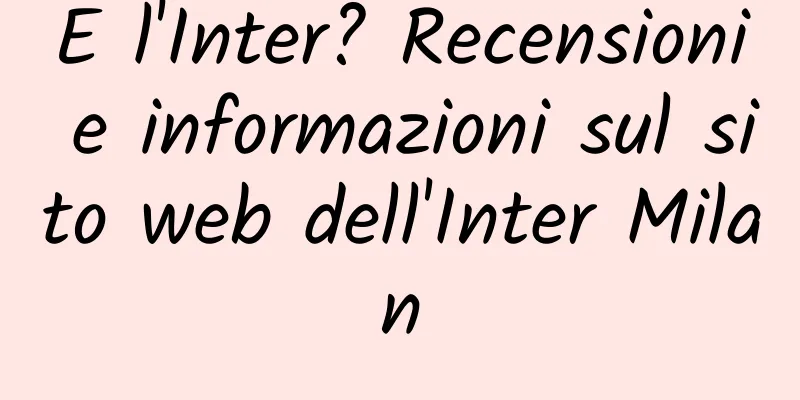 E l'Inter? Recensioni e informazioni sul sito web dell'Inter Milan