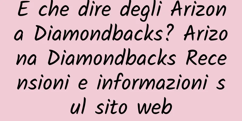 E che dire degli Arizona Diamondbacks? Arizona Diamondbacks Recensioni e informazioni sul sito web