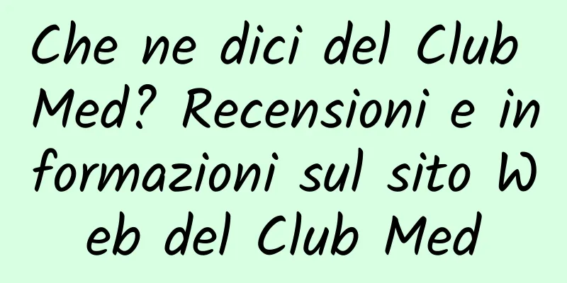 Che ne dici del Club Med? Recensioni e informazioni sul sito Web del Club Med