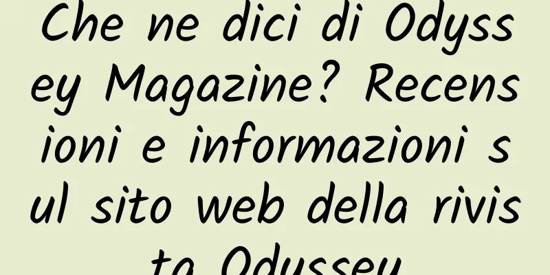 Che ne dici di Odyssey Magazine? Recensioni e informazioni sul sito web della rivista Odyssey