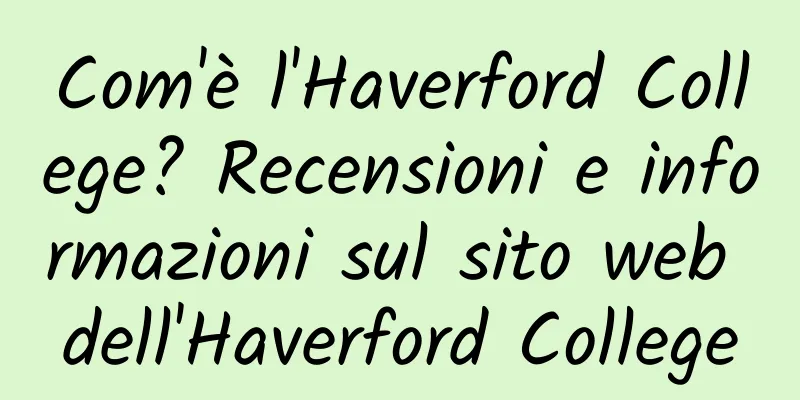 Com'è l'Haverford College? Recensioni e informazioni sul sito web dell'Haverford College