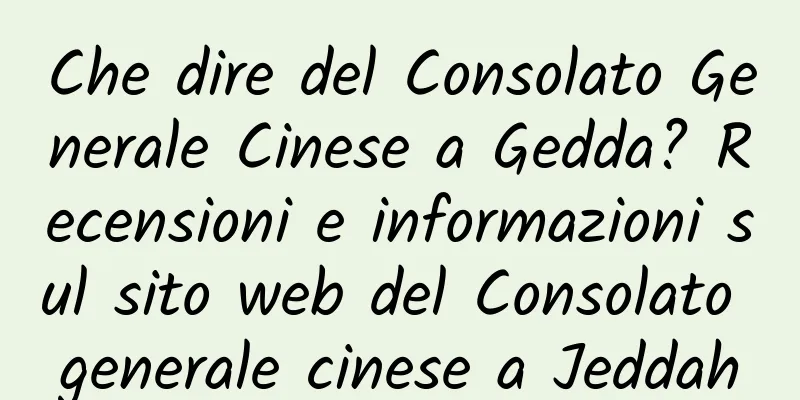Che dire del Consolato Generale Cinese a Gedda? Recensioni e informazioni sul sito web del Consolato generale cinese a Jeddah