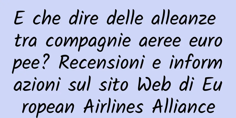 E che dire delle alleanze tra compagnie aeree europee? Recensioni e informazioni sul sito Web di European Airlines Alliance
