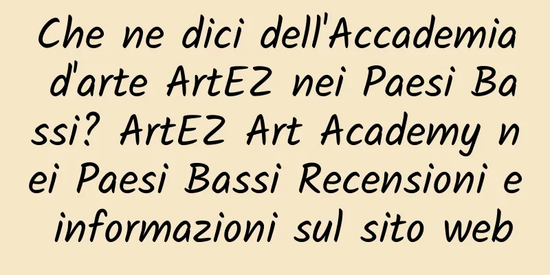 Che ne dici dell'Accademia d'arte ArtEZ nei Paesi Bassi? ArtEZ Art Academy nei Paesi Bassi Recensioni e informazioni sul sito web