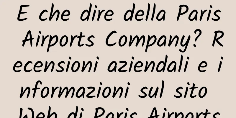 E che dire della Paris Airports Company? Recensioni aziendali e informazioni sul sito Web di Paris Airports