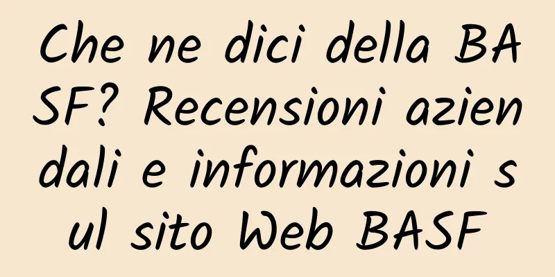 Che ne dici della BASF? Recensioni aziendali e informazioni sul sito Web BASF