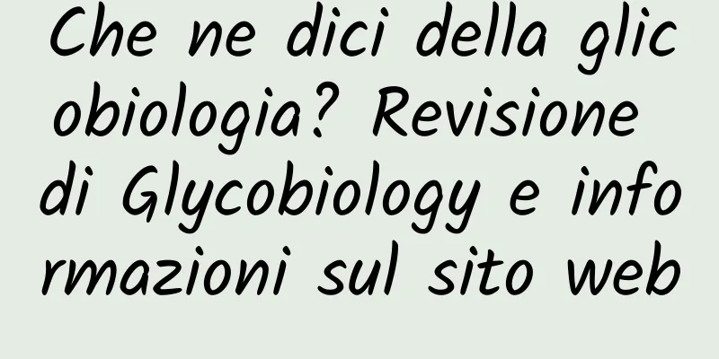 Che ne dici della glicobiologia? Revisione di Glycobiology e informazioni sul sito web