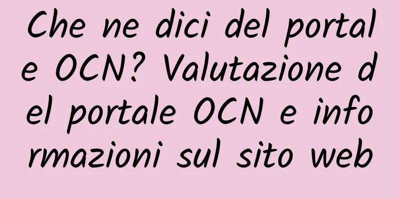 Che ne dici del portale OCN? Valutazione del portale OCN e informazioni sul sito web