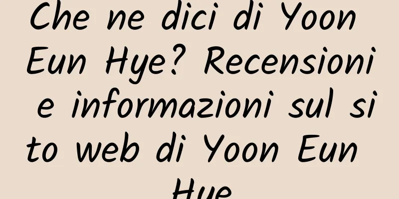 Che ne dici di Yoon Eun Hye? Recensioni e informazioni sul sito web di Yoon Eun Hye