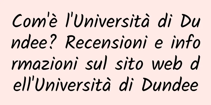 Com'è l'Università di Dundee? Recensioni e informazioni sul sito web dell'Università di Dundee