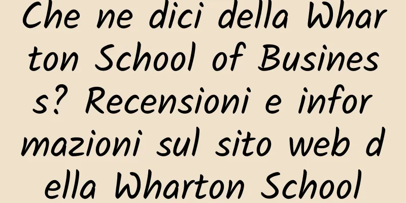 Che ne dici della Wharton School of Business? Recensioni e informazioni sul sito web della Wharton School