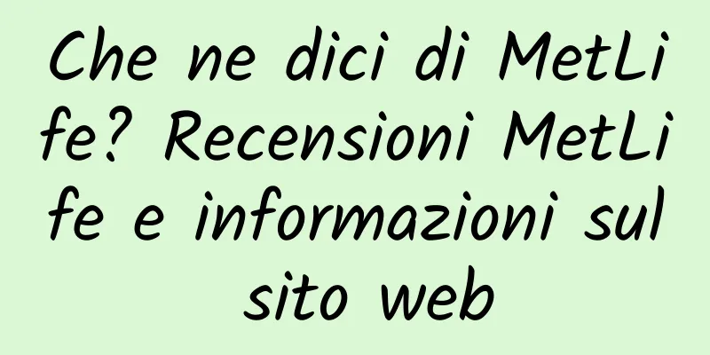 Che ne dici di MetLife? Recensioni MetLife e informazioni sul sito web